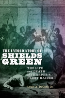 The Untold Story of Shields Green: The Life and Death of a Harper's Ferry Raider 1479802751 Book Cover