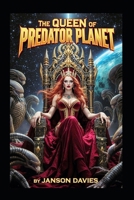 The Queen of Predator Planet: A Planetary Survival Sci-Fi Thriller B0H2D6ZL4G Book Cover