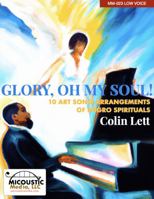 Glory, Oh My Soul!: 10 Art Song Arrangements of Negro Spirituals (for Low Voice) 1961770040 Book Cover