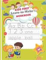 Kids First Learn To Write Workbook: Kids Activity Book : Writing Practice For Preschoolers : Handwriting Practice Book : Letter And Number Tracing : Dot-to -dot Practice Workbook B09DF53B3B Book Cover