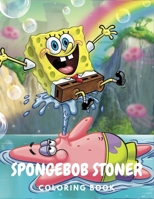 Spongebob Stoner Coloring Book: Beautiful Psychedelic Trippy and Easy Designs Coloring Pages for Adult Stress Relieving B09DMRFDVH Book Cover