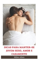 DICAS PARA MANTER-SE JOVEM SEXO, AMOR E CASAMENTO B09ZCW3PBN Book Cover