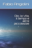 Dio, la Vita, il Tempo e Altre Piccolezze 1686254776 Book Cover