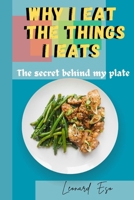 Why I Eat The Things I Eat: The secret behind my plate B0CK3QCYQ3 Book Cover