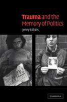 Trauma and the Memory of Politics 0521534208 Book Cover