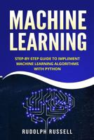 Machine Learning: Step-by-Step Guide To Implement Machine Learning Algorithms with Python (Artificial Intelligence Book 2) 1719528403 Book Cover