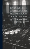 Cardini Della Scuola Penale Italiana A Chi Vuol Intendere Novellamente Dichiarati 1022416138 Book Cover