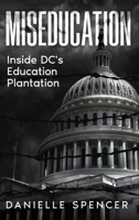 Miseducation: Inside DC's Education Plantation B0H9CBZWZV Book Cover