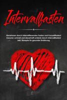 Intervallfasten: Abnehmen durch intermittierendes Fasten und Kurzzeitfasten! Gesund, schnell und dauerhaft schlank durch Intervallfasten! inkl. Rezepte für gesunde Ernährung 1717954715 Book Cover