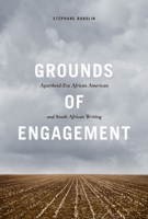Grounds of Engagement: Apartheid-Era African-American and South African Writing 0252039475 Book Cover