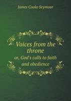 Voices from the Throne Or, God's Calls to Faith and Obedience 5518839596 Book Cover