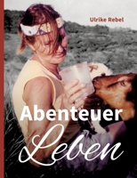 Abenteuer Leben: Geschichten einer Frau, die mit ungestutzten Flügeln durchs Leben segelte (German Edition) 3384011015 Book Cover