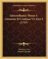 Quesnellianae Theses A Clemente XI Confixae V2, Part 4 (1753) 1120685230 Book Cover