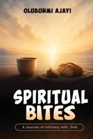 SPIRITUAL BITES: A Journey of Intimacy with God B0H66JBR5S Book Cover