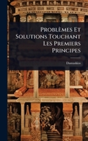 Problèmes Et Solutions Touchant Les Premiers Principes (French Edition) 1023705052 Book Cover