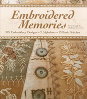 Embroidered Memories-Print-On-Demand-Edition: 375 Embroidery Designs - 2 Alphabets - 13 Basic Stitches - For Crazy Quilts, Clothing, Accessories... 1607055708 Book Cover