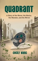Quadrant: A Story of the Mover, the Martyr, the Monster, and the Mirror 1662968213 Book Cover