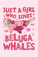 Just a Girl Who Loves Beluga Whales: Beluga Whale Lined Notebook, Journal, Organizer, Diary, Composition Notebook, Gifts for Beluga Whale Lovers 1674220006 Book Cover