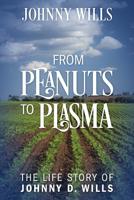 From Peanuts to Plasma: The Life Story of Johnny D. Wills 1977207715 Book Cover