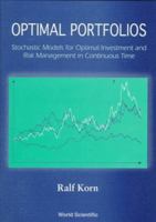 Optimal Portfolios: Stochastic Models for Optimal Investment and Risk Management in Continuous Time 9810232152 Book Cover
