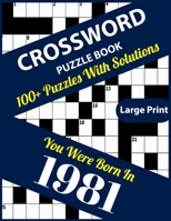 Crossword Puzzle Book: You Were Born In 1981: Large Print Crossword Puzzles For Adults And Seniors With 100+ Puzzles And Solutions For Those Who Were Born In 1981 B096CR54ZV Book Cover
