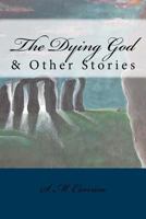 The Dying God & Other Stories 0993850979 Book Cover