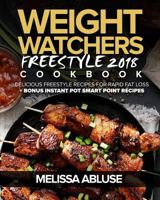 Weight Watchers Freestyle Cookbook 2018: Delicious Freestyle Recipes for Rapid Fat Loss + Bonus Instant Pot Smart Point Recipes 1717170773 Book Cover