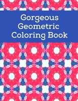 Gorgeous Geometric Coloring Book: Gorgeous Geometric Coloring Book for kids adults teens girls with unique Pattern B08L6BZK1Q Book Cover