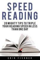 Speed Reading: 20 Mighty Tips to Triple Your Reading Speed in Less Than One Day 1530940702 Book Cover
