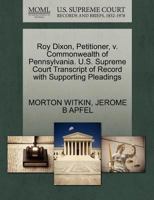 Roy Dixon, Petitioner, v. Commonwealth of Pennsylvania. U.S. Supreme Court Transcript of Record with Supporting Pleadings 1270418947 Book Cover