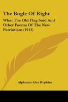 The Bugle Of Right: What The Old Flag Said And Other Poems Of The New Patriotism 137734990X Book Cover
