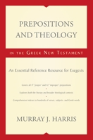 Prepositions and Theology in the Greek New Testament: An Essential Reference Resource for Exegesis 0310116945 Book Cover