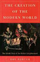 The Creation of the Modern World: The Untold Story of the British Enlightenment 0393048721 Book Cover