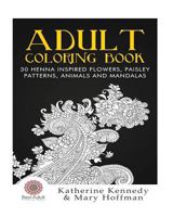 Adult Coloring Book: 30 Henna Inspired Flowers, Paisley Patterns, Animals And Mandalas 1523383593 Book Cover