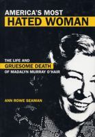 America's Most Hated Woman: The Life And Gruesome Death Of Madalyn Murray O'Hair