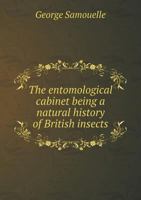 The Entomological Cabinet Being a Natural History of British Insects 551876409X Book Cover