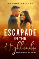 Escapade in the Highlands: A Tale of Passion and Healing B0DPCWPBKC Book Cover