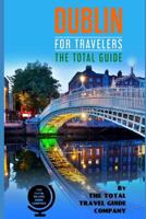 DUBLIN FOR TRAVELERS. The Total Guide: The comprehensive traveling guide for all your traveling needs. By THE TOTAL TRAVEL GUIDE COMPANY 1099380553 Book Cover