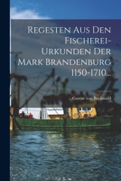 Regesten Aus Den Fischerei-urkunden Der Mark Brandenburg 1150-1710... 1018786155 Book Cover