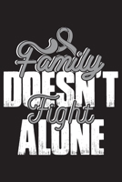 Family Doesn't Fight Alone: Brain Cancer Journal Notebook (6x9), Brain Cancer Books, Brain Cancer Gifts, Brain Cancer Awareness Product 1697349137 Book Cover