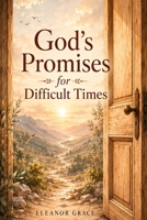 God’s Promises for Difficult Times: 50 Biblical Promises for Hope, Strength, and Peace B0HGQBJ3J3 Book Cover