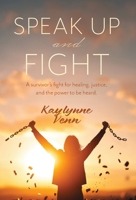 Speak Up and Fight: A survivor's fight for healing, justice, and the power to be heard. 1038345324 Book Cover