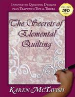 The Secrets of Elemental Quilting: Innovative Quilting Designs plus Trapunto Tips & Tricks 0974470627 Book Cover