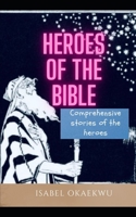 HEROES OF THE BIBLE: Comprehensive stories of the heroes , Their Quotes and Explanations ,Test Questions And Answers B08TRH6RFR Book Cover