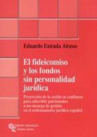 El fideicomiso y los fondos sin personalidad jurídica: Proyección de la cesión en confianza para adscribir patrimonios a un encargo de gestión en el ordenamiento jurídico español 8480049901 Book Cover