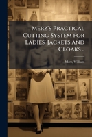 Merz's Practical Cutting System for Ladies' Jackets and Cloaks 117257684X Book Cover
