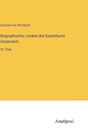 Biographisches Lexikon Des Kaiserthums Oesterreich, Enthaltend Die Lebensskizzen Der Denkw�rdigen Perosnen, Welche Seit 1750 in Den �sterreichischen Kronl�ndern Geboren Wurden Oder Darin Gelebt Und Ge 1016186169 Book Cover