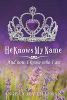 He Knows My Name: And Now I Know Who I Am 0999405306 Book Cover