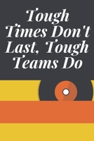 Tough Times Don't Last, Tough Teams Do : Journal - Pink Diary, Planner, Gratitude, Writing, Travel, Goal, Bullet Notebook - 6x9 120 Pages 1675586187 Book Cover