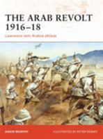 The Arab Revolt 1916-18 Lawrence Sets Arabia Ablaze 184603339X Book Cover